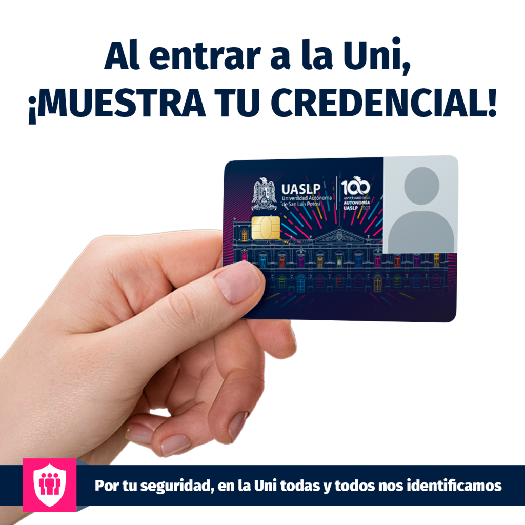 Al entrar a la Uni, ¡MUESTRA TU CREDENCIAL!